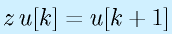 z\,u[k]=u[k+1]