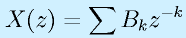X(z)=\sum B_kz^{-k}