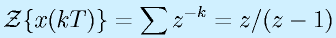{\cal Z}\{x(kT)\}=\sum z^{-k}=z/(z-1)