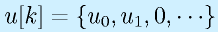 u[k]=\{u_0,u_1,0,\cdots\}