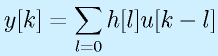 y[k]=\sum_{l=0}h[l]u[k-l]