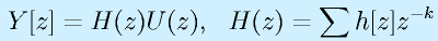 Y[z]=H(z)U(z),~~ H(z)=\sum h[z]z^{-k}