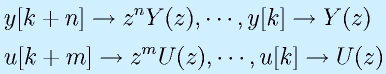&&y[k+n]\rightarrow z^nY(z), \cdots, y[k]\rightarrow Y(z) \nonumber\\&& u[k+m]\rightarrow z^mU(z), \cdots, u[k]\rightarrow U(z)