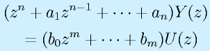 &&(z^n+a_1z^{n-1}+\cdots+a_n)Y(z)\nonumber\\&&~~~=(b_0z^m+\cdots+b_m)U(z)