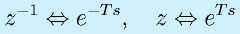 z^{-1}\Leftrightarrow e^{-Ts},~~~z\Leftrightarrow e^{Ts}