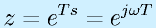 z=e^{Ts}=e^{j\omega T}