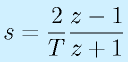 s=\frac{2}{T}\frac{z-1}{z+1}