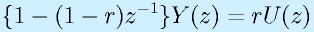 \{1-(1-r)z^{-1}\}Y(z)=rU(z)