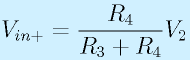 V_{in+}=\frac{R_4}{R_3+R_4}V_2