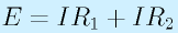 E=IR_1+IR_2