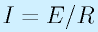 I=E/R