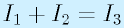 I_1+I_2=I_3