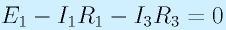 E_1-I_1R_1-I_3R_3=0